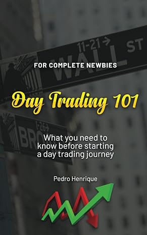 day trading 101 for  newbies what you need to know before starting a day trading journey 1st edition pedro