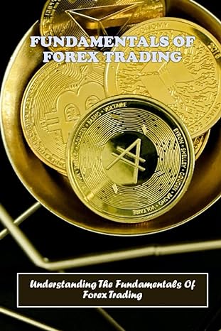 fundamentals of forex trading understanding the fundamentals of forex trading 1st edition marion vantreese