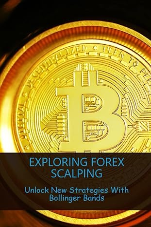 exploring forex scalping unlock new strategies with bollinger bands 1st edition francisco skeldon