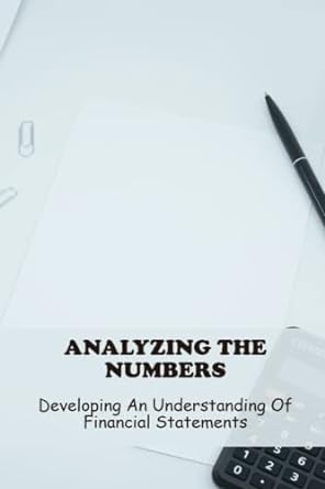 analyzing the numbers developing an understanding of financial statements 1st edition refugio sha