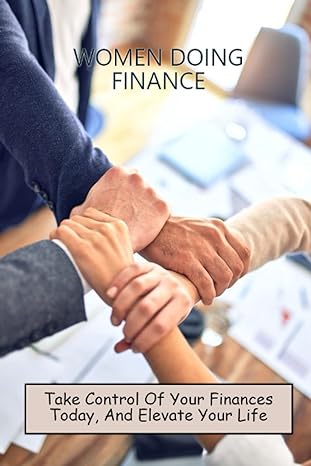 women doing finance take control of your finances today and elevate your life 1st edition graham dewyse