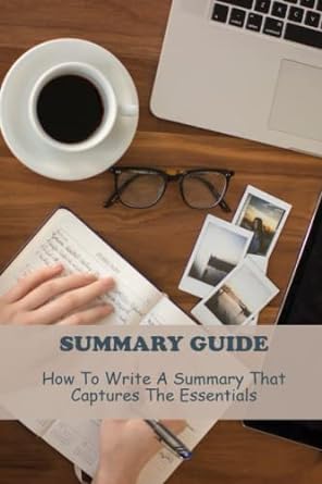 summary guide how to write a summary that captures the essentials 1st edition danilo dopf 979-8389618275