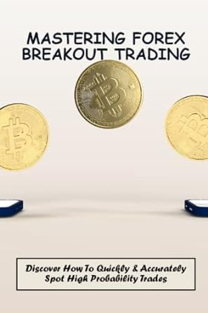mastering forex breakout trading discover how to quickly and accurately spot high probability trades 1st