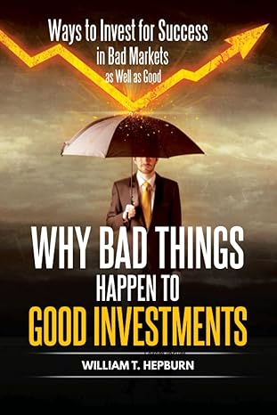 why bad things happen to good investments ways to invest sucessfully in bad markets as well as good 1st