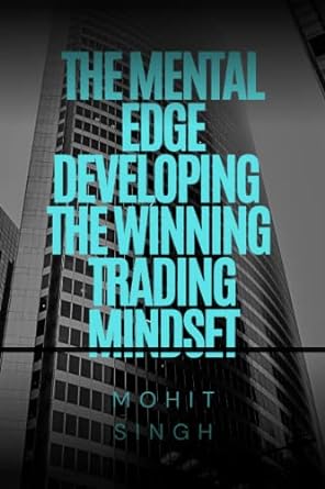 the mental edge developing the winning trading mindset 1st edition mohit singh 979-8390684542