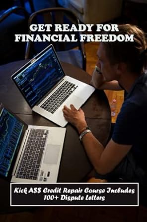 get ready for financial freedom kick a$$ credit repair course includes 100 plus dispute letters 1st edition