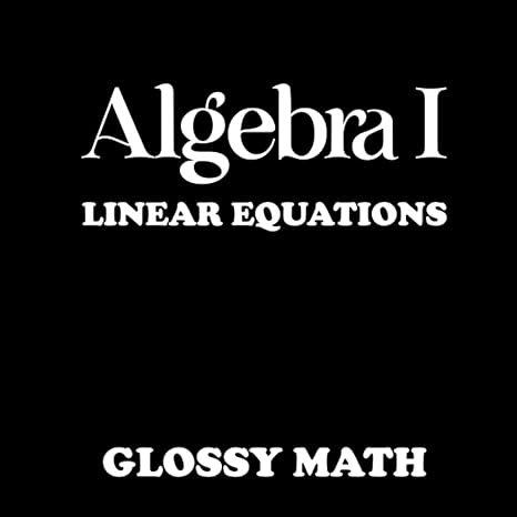 algebra 1 linear equations 1st edition glossy math 979-8371817402