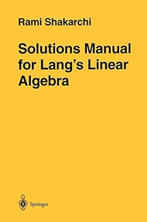 solutions manual for langs linear algebra 1st edition rami shakarchi 0387947604, 978-0387947600