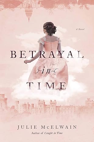 betrayal in time a novel 1st edition julie mcelwain 978-1643136134