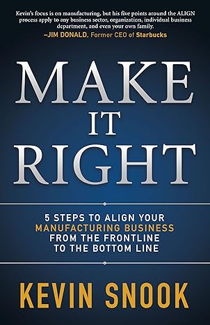 make it right 5 steps to align your manufacturing business from the frontline to the bottom line 1st edition
