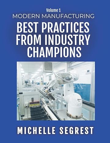 modern manufacturing best practices from industry champions 1st edition michelle segrest 1661820786,