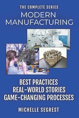 modern manufacturing the  series best practices real world stories and game changing processes 1st edition