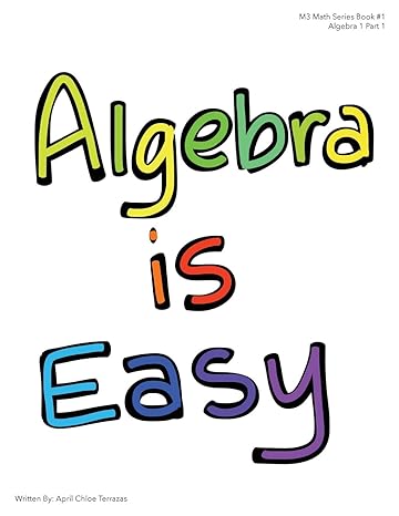 algebra is easy part 1 1st edition april chloe terrazas 194177525x, 978-1941775257