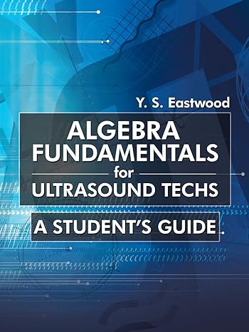 algebra fundamentals for ultrasound techs a students guide 1st edition y. s. eastwood 1475976100,