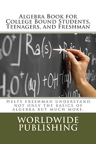 algebra book for college bound students teenagers and freshman helps freshman understand not only the basics