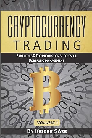 cryptocurrency trading strategies and techniques for successful portfolio management volume 1 1st edition