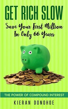 get rich slow save your first million in only 66 years the powe of compound interest 1st edition kieran