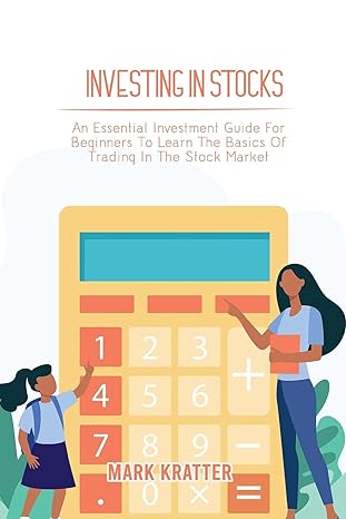 investing in stocks an essential investment guide for beginners to learn the basics of trading in the stock