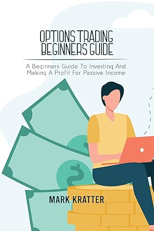 options trading beginners guide a beginners guide to investing and making a profit for passive income 1st