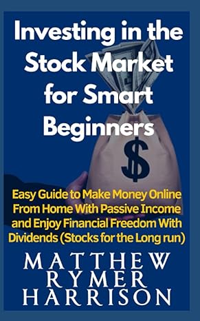 investing in the stock market for smart beginners easy guide to make money online from home with passive