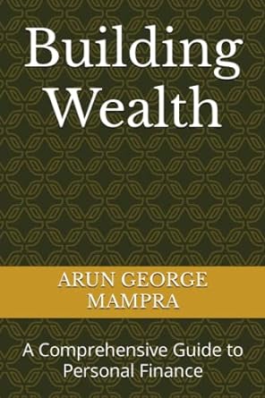 building wealth a comprehensive guide to personal finance 1st edition arun george mampra 979-8391307952