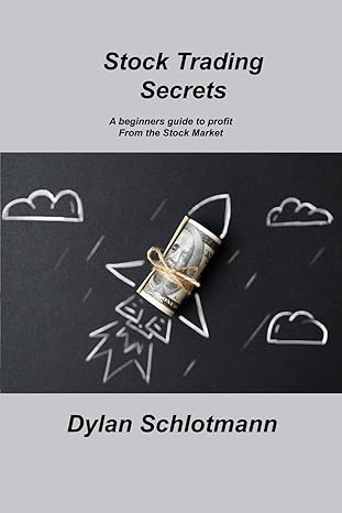 stock trading secrets a beginners guide to profit from the stock market 1st edition dylan schlotmann