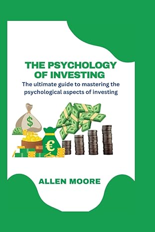 the psychology of investing the ultimate guide to mastering the psychological aspects of investing 1st