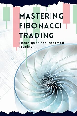 mastering fibonacci trading techniques for informed trading 1st edition vivienne elara 1087885736,