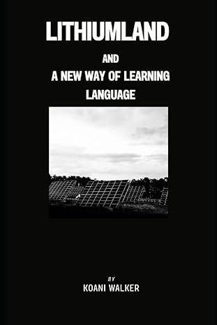 lithiumland and a new way of learning language 1st edition koani walker 979-8390060148