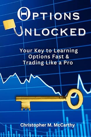 options unlocked your key to learning options fast and trading like a pro 1st edition christopher m mccarthy