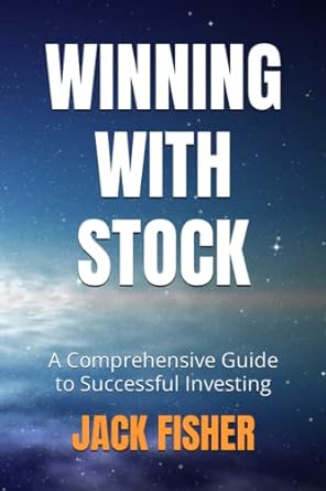 winning with stocks a comprehensive guide to successful investing 1st edition jack fisher 979-8390621110