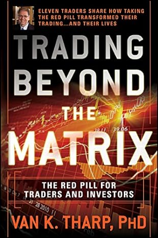 trading beyond the matrix the red pill for traders and investors 1st edition van k. tharp 1119188962,