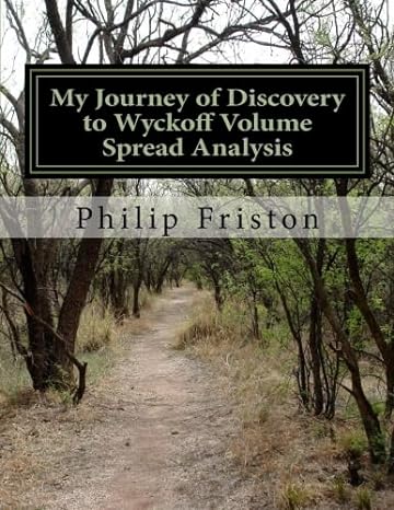 my journey of discovery to wyckoff volume spread analysis 1st edition mr philip friston 1983630411,