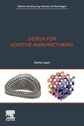 design for additive manufacturing 1st edition martin leary 0128167211, 978-0128167212
