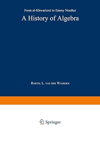 a history of algebra from al-khwarizmi to emmy noether 1st edition b. l. van der waerden 3642516017,
