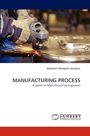 manufacturing process a guide to manufacturing engineers 1st edition solomon mengistu getahun 3843372780,