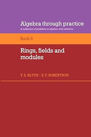 algebra through practice a collection of problems in algebra with solutions 1st edition t. s. blyth
