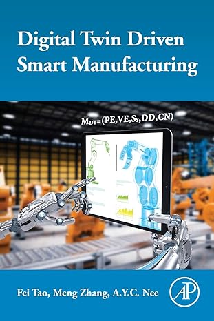digital twin driven smart manufacturing 1st edition fei tao ,meng zhang ,a.y.c. nee 012817630x, 978-0128176306