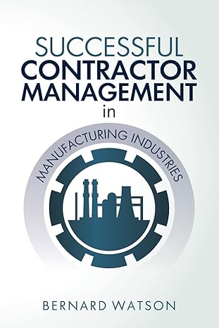 successful contractor management in manufacturing industries 1st edition bernard watson 0692082859,