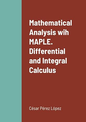 mathematical analysis wih maple differential and integral calculus 1st edition perez 1794763821,