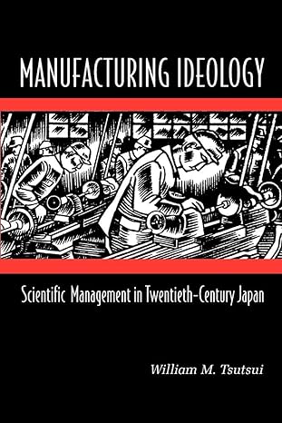 manufacturing ideology scientific management in twentieth century japan 1st edition william m. tsutsui
