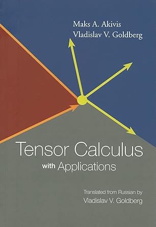 tensor calculus with applications 1st edition vladislav v goldberg ,maks a akivis 9812385061, 978-9812385062