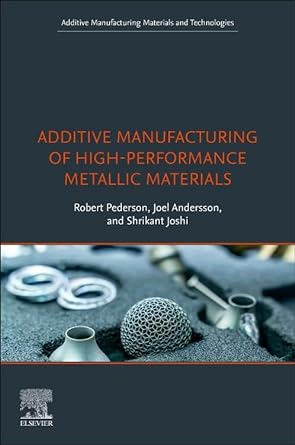 additive manufacturing of high performance metallic materials 1st edition robert pederson ,joel andersson