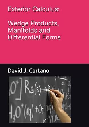 exterior calculus wedge products manifolds and differential forms 1st edition david j. cartano 979-8398260243