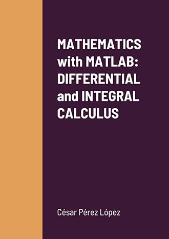 mathematics with matlab differential and integral calculus 1st edition césar pérez lópez 1716002702,