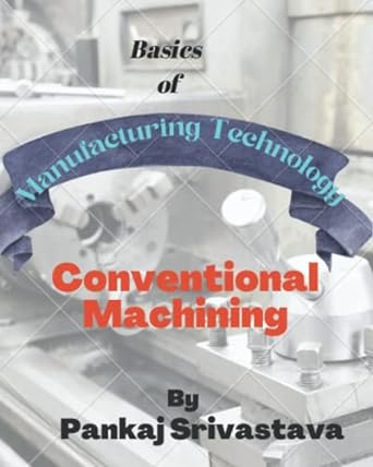 basics of manufacturing technology conventional machining 1st edition pankaj srivastava b0b92qyy1p,