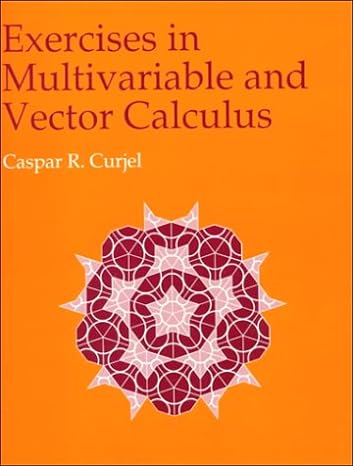 exercises in multivariable and vector calculus 1st edition caspar r. curjel 0070149496, 978-0070149496