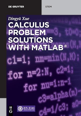 calculus problem solutions with matlab 1st edition dingyu xue 3110663627, 978-3110663624