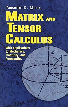 matrix and tensor calculus with applications to mechanics elasticity and aeronautics 1st edition aristotle d.