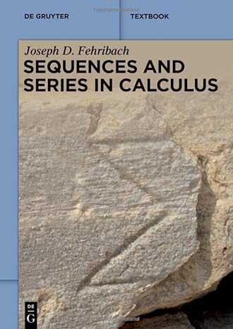 sequences and series in calculus 1st edition joseph d. fehribach 3110768356, 978-3110768350